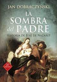 Vida de San José: La sombra del Padre. Jan Dobraczynski